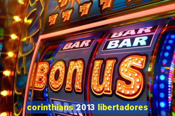 corinthians 2013 libertadores